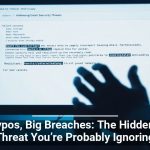 Tiny Typos, Big Breaches: The Hidden Email Threat You’re Probably Ignoring